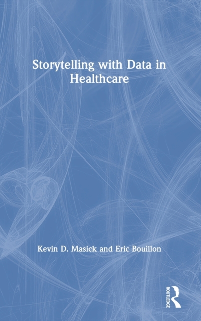 Storytelling with Data in Healthcare, Hardback Book