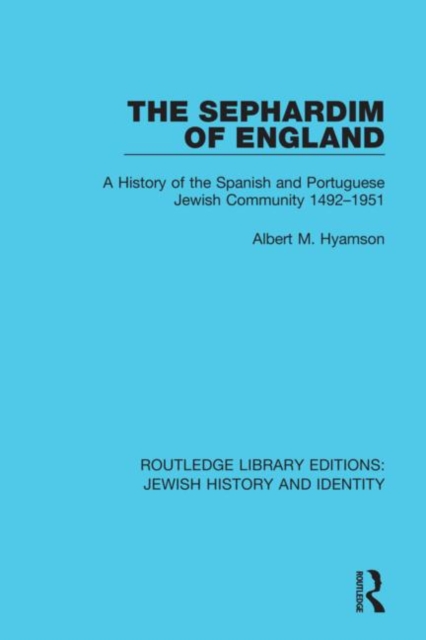 The Sephardim of England : A History of the Spanish and Portuguese Jewish Community 1492-1951, Hardback Book