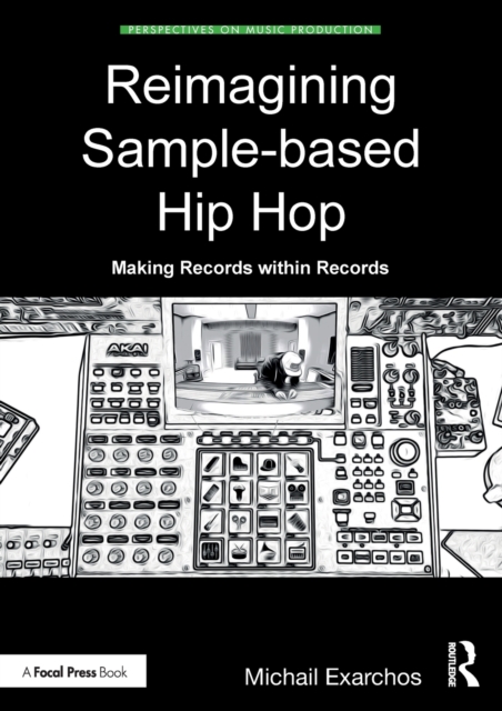 Reimagining Sample-based Hip Hop : Making Records within Records, Paperback / softback Book