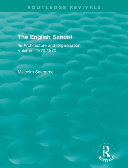 The English School : Its Architecture and Organization 1370-1870, Paperback / softback Book
