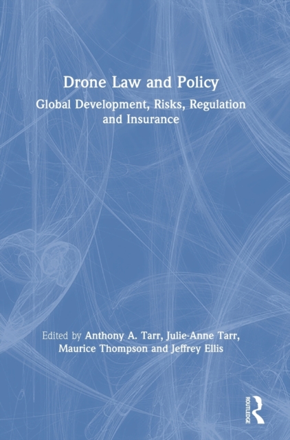 Drone Law and Policy : Global Development, Risks, Regulation and Insurance, Hardback Book