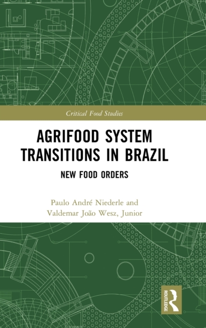 Agrifood System Transitions in Brazil : New Food Orders, Hardback Book