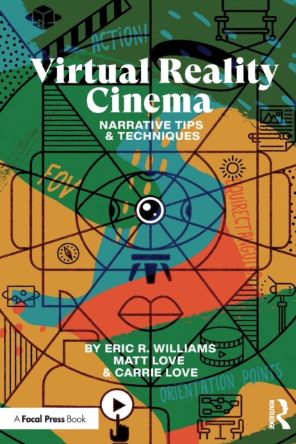 Virtual Reality Cinema : Narrative Tips and Techniques, Paperback / softback Book