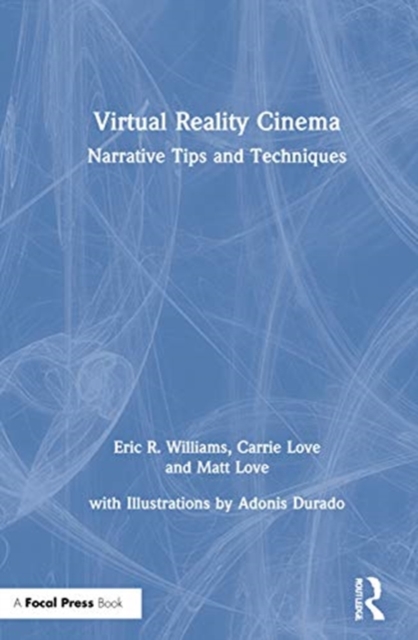 Virtual Reality Cinema : Narrative Tips and Techniques, Hardback Book