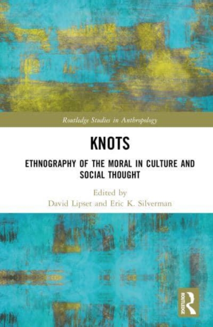 Knots : Ethnography of the Moral in Culture and Social Thought, Hardback Book