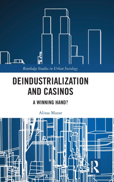Deindustrialization and Casinos : A Winning Hand?, Hardback Book