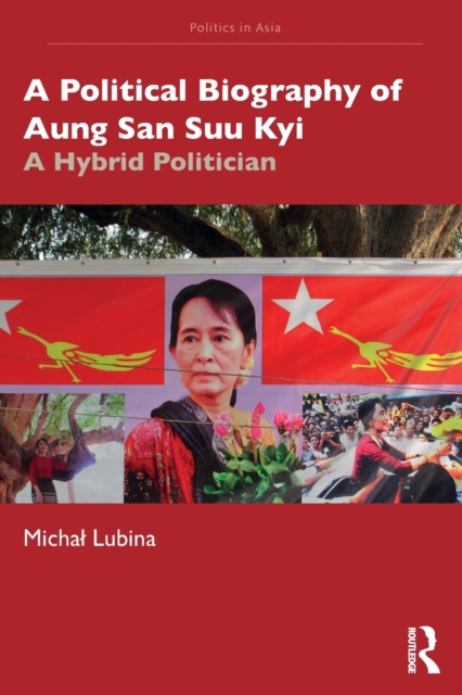 A Political Biography of Aung San Suu Kyi : A Hybrid Politician, Paperback / softback Book