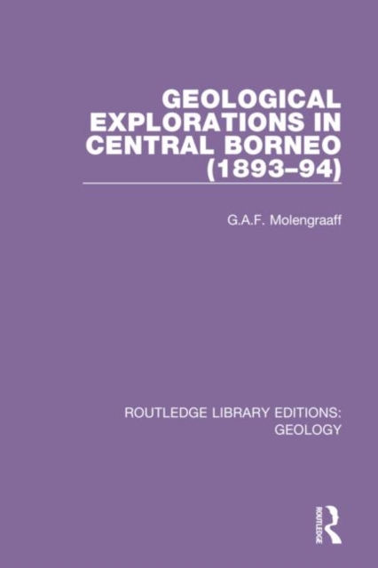Geological Explorations in Central Borneo (1893-94), Hardback Book