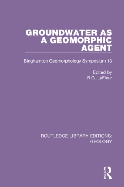 Groundwater as a Geomorphic Agent : Binghamton Geomorphology Symposium 13, Hardback Book