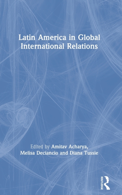 Latin America in Global International Relations, Hardback Book