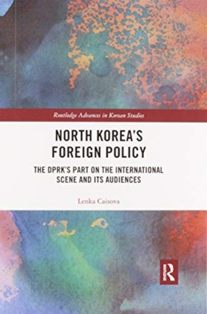 North Korea's Foreign Policy : The DPRK's Part on the International Scene and Its Audiences, Paperback / softback Book