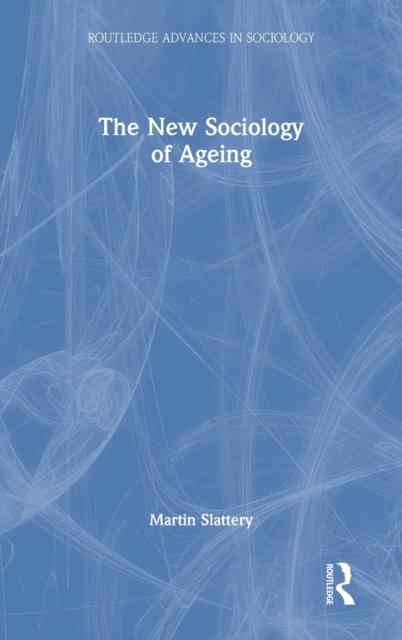 The New Sociology of Ageing, Hardback Book
