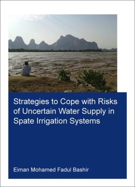 Strategies to Cope with Risks of Uncertain Water Supply in Spate Irrigation Systems : Case Study: Gash Agricultural Scheme in Sudan, Paperback / softback Book
