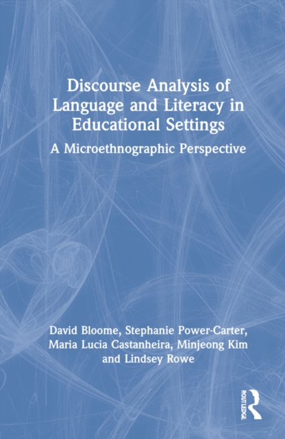 Discourse Analysis of Languaging and Literacy Events in Educational Settings : A Microethnographic Perspective, Hardback Book