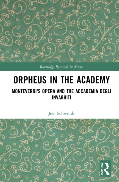 Orpheus in the Academy : Monteverdi's First Opera and the Accademia degli Invaghiti, Hardback Book