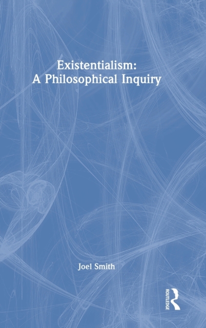 Existentialism: A Philosophical Inquiry, Hardback Book