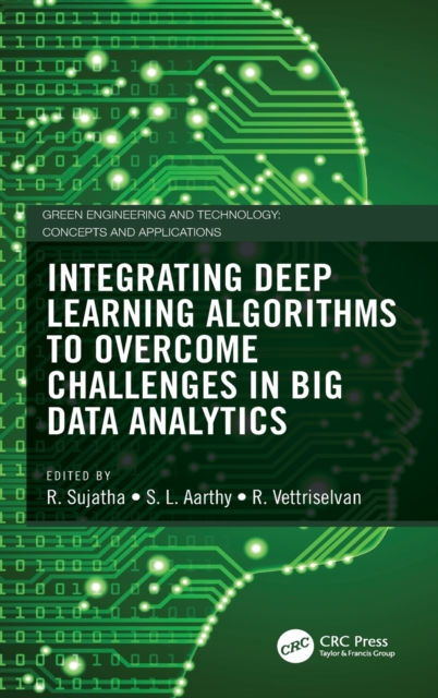 Integrating Deep Learning Algorithms to Overcome Challenges in Big Data Analytics, Hardback Book