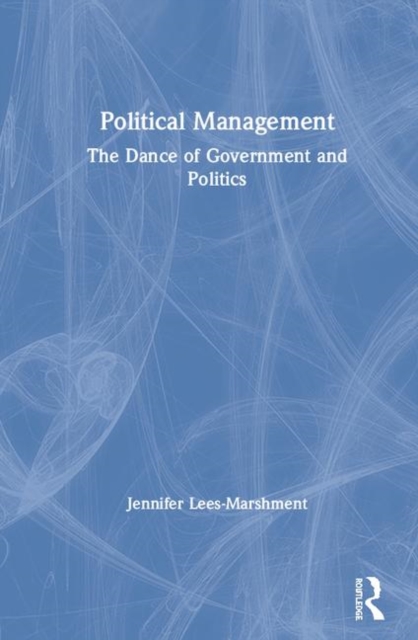 Political Management : The Dance of Government and Politics, Hardback Book