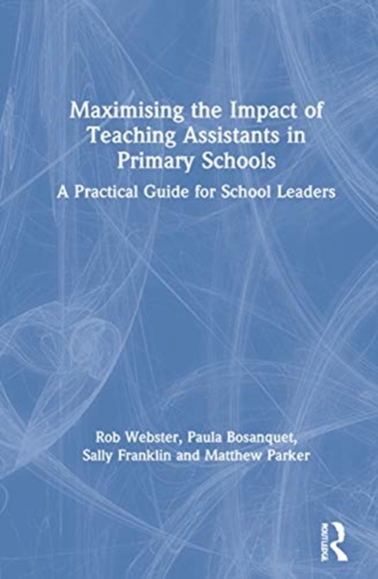 Maximising the Impact of Teaching Assistants in Primary Schools : A Practical Guide for School Leaders, Hardback Book