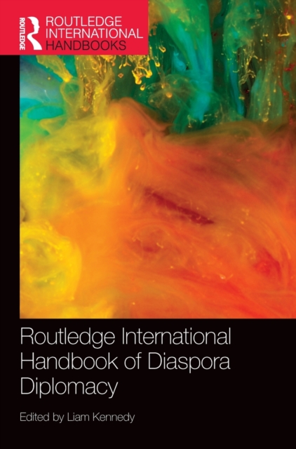Routledge International Handbook of Diaspora Diplomacy, Hardback Book