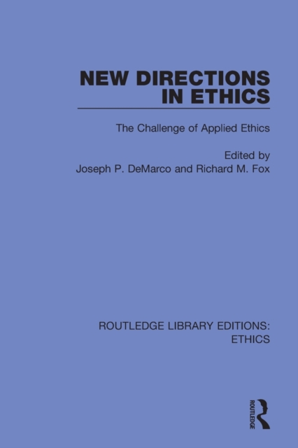 New Directions in Ethics : The Challenges in Applied Ethics, Paperback / softback Book
