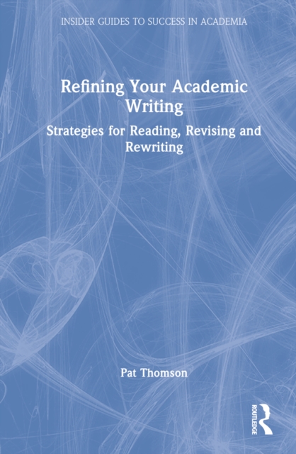 Refining Your Academic Writing : Strategies for Reading, Revising and Rewriting, Hardback Book