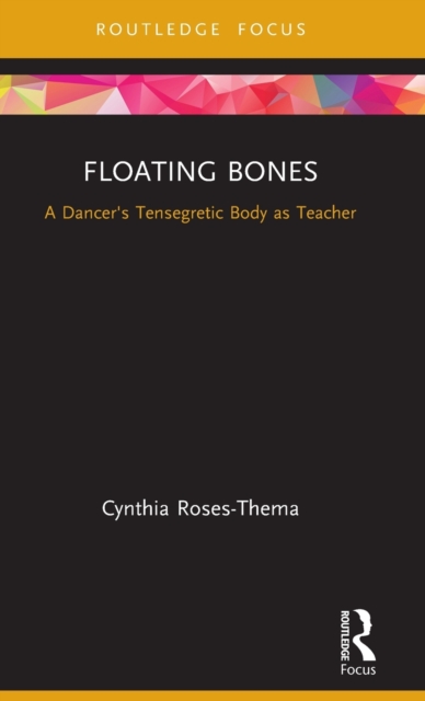 Floating Bones : A Dancer's Tensegretic Body as Teacher, Hardback Book