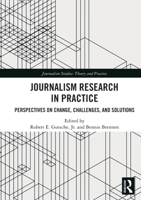 Journalism Research in Practice : Perspectives on Change, Challenges, and Solutions, Hardback Book