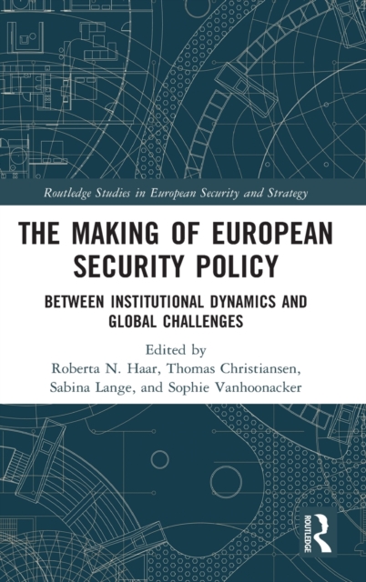 The Making of European Security Policy : Between Institutional Dynamics and Global Challenges, Hardback Book