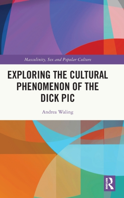 Exploring the Cultural Phenomenon of the Dick Pic, Hardback Book