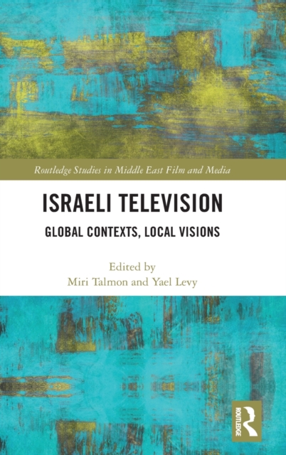 Israeli Television : Global Contexts, Local Visions, Hardback Book