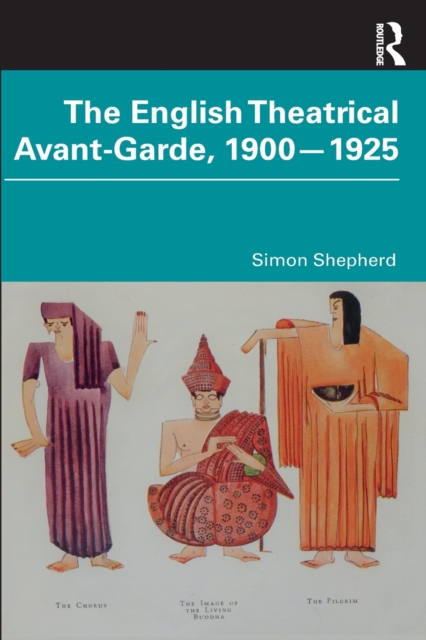 The English Theatrical Avant-Garde 1900-1925, Paperback / softback Book