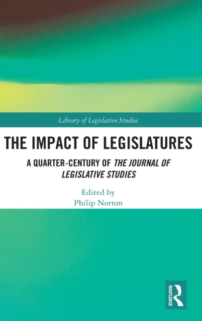 The Impact of Legislatures : A Quarter-Century of The Journal of Legislative Studies, Hardback Book