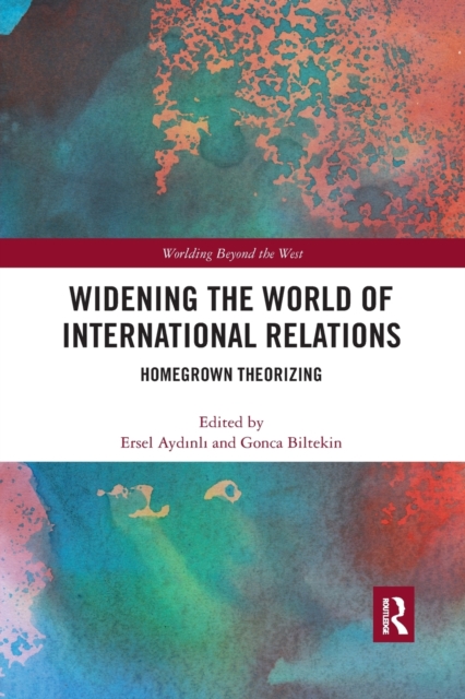 Widening the World of International Relations : Homegrown Theorizing, Paperback / softback Book