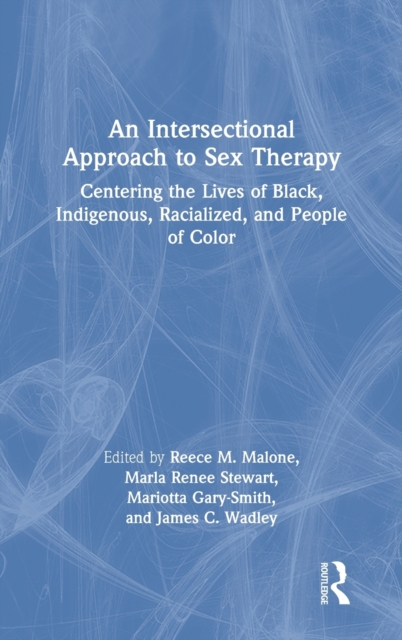 An Intersectional Approach to Sex Therapy : Centering the Lives of Indigenous, Racialized, and People of Color, Hardback Book