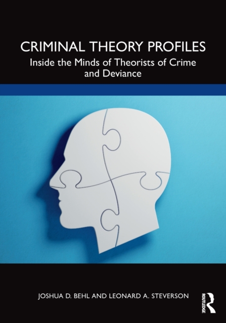 Criminal Theory Profiles : Inside the Minds of Theorists of Crime and Deviance, Paperback / softback Book