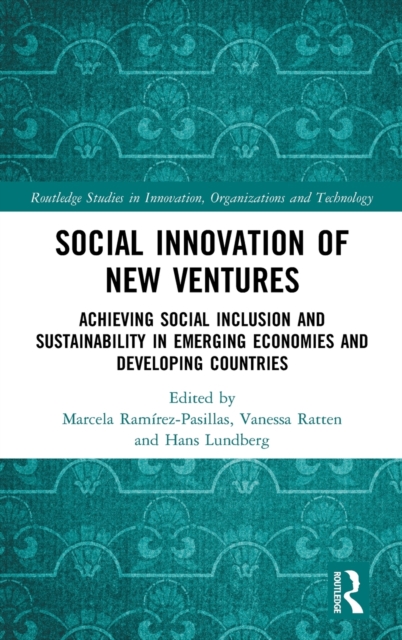 Social Innovation of New Ventures : Achieving Social Inclusion and Sustainability in Emerging Economies and Developing Countries, Hardback Book