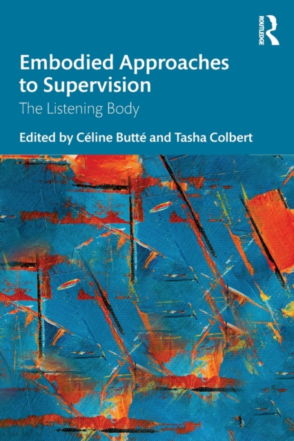 Embodied Approaches to Supervision : The Listening Body, Paperback / softback Book