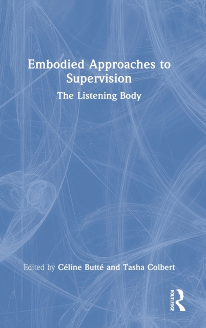 Embodied Approaches to Supervision : The Listening Body, Hardback Book