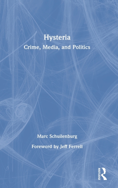 Hysteria : Crime, Media, and Politics, Hardback Book