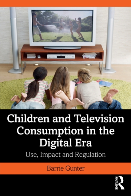 Children and Television Consumption in the Digital Era : Use, Impact and Regulation, Paperback / softback Book