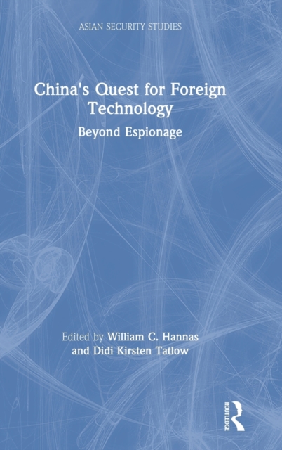 China's Quest for Foreign Technology : Beyond Espionage, Hardback Book