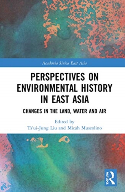 Perspectives on Environmental History in East Asia : Changes in the Land, Water and Air, Hardback Book