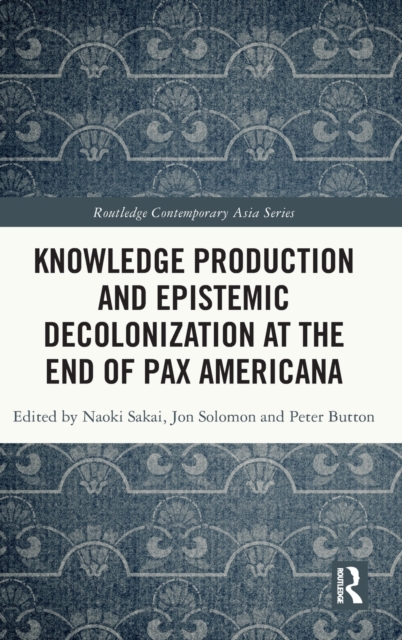 Knowledge Production and Epistemic Decolonization at the End of Pax Americana, Hardback Book