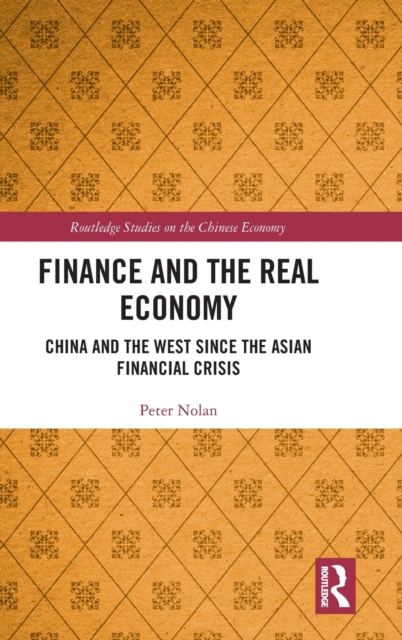 Finance and the Real Economy : China and the West since the Asian Financial Crisis, Hardback Book