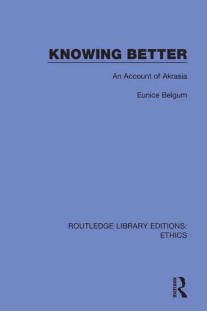 Knowing Better : An Account of Akrasia, Paperback / softback Book