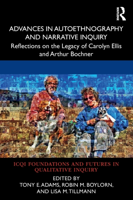 Advances in Autoethnography and Narrative Inquiry : Reflections on the Legacy of Carolyn Ellis and Arthur Bochner, Paperback / softback Book