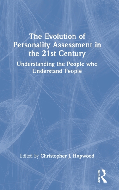 The Evolution of Personality Assessment in the 21st Century : Understanding the People who Understand People, Hardback Book