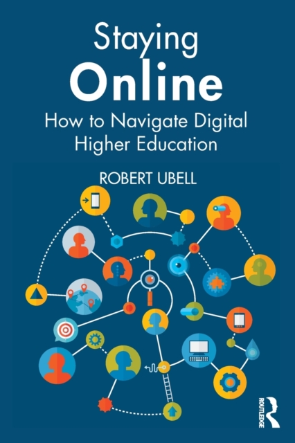 Staying Online : How to Navigate Digital Higher Education, Paperback / softback Book
