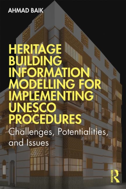 Heritage Building Information Modelling for Implementing UNESCO Procedures : Challenges, Potentialities, and Issues, Hardback Book